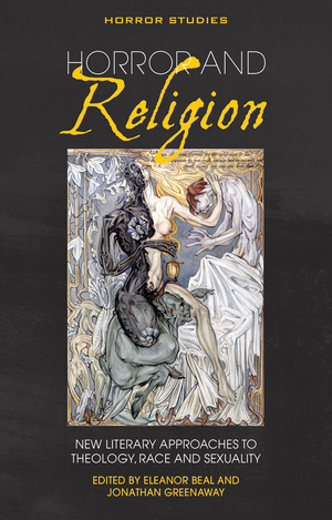 Horror and Religion: New literary approaches to Theology, Race and Sexuality by Eleanor Beal, Jonathan Greenaway