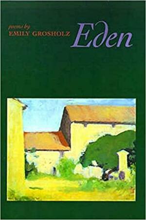Eden by Emily R. Grosholz