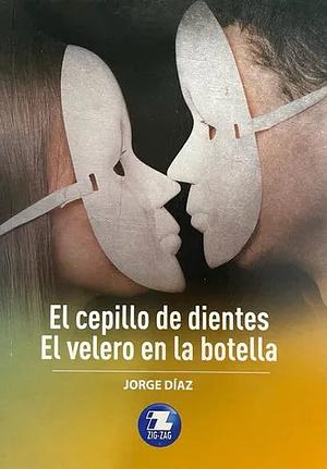 El cepillo de dientes ; El velero en la botella by Jorge Díaz