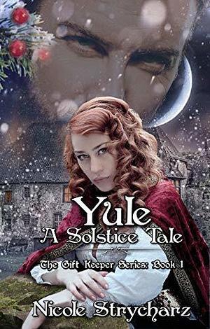 Yule A Solstice Tale by Nicole Strycharz, Nicole Strycharz