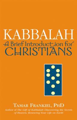 Kabbalah: A Brief Introduction for Christians by Tamar Frankiel