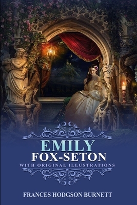 Emily Fox-Seton: With original and illustrations by Frances Hodgson Burnett