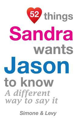 52 Things Sandra Wants Jason To Know: A Different Way To Say It by Levy, J. L. Leyva, Simone