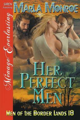 Her Perfect Men [Men of the Border Lands 18] (Siren Publishing Menage Everlasting) by Marla Monroe