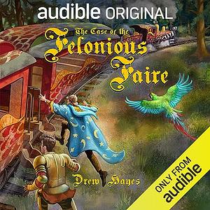 The Case of the Felonious Faire by Drew Hayes