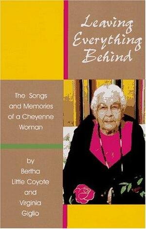 Leaving Almost Everything Behind: The Songs and Memories of a Cheyenne Woman by Virginia Giglio, Bertha Little Coyote