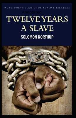 Twelve Years a Slave-(Annotated) by Solomon Northup