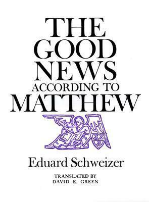 The Good News According to Matthew by Eduard Schweizer