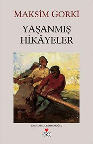 Yaşanmış Hikayeler by Maxim Gorky, Maxim Gorky