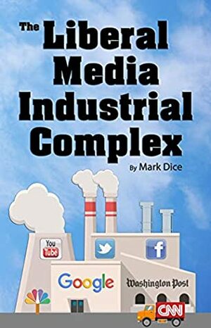 The Liberal Media Industrial Complex by Mark Dice