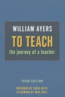 To Teach: The Journey of a Teacher by William Ayers, Mike Rose, Sonia Nieto