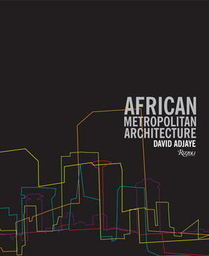 African Metropolitan Architecture by Peter Allison, David Adjaye
