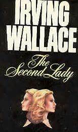 The Second Lady by Irving Wallace
