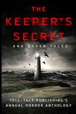 The Keeper's Secret: Tell-Tale Publishing's Annual Horror Anthology by Robert James, Elizabeth Alsobrooks, Joseph J. Christiano