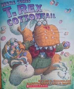 Here Comes T.Rex Cottontail by Lois G. Grambling, Jack E. Davis