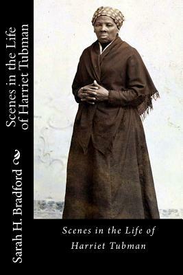 Scenes in the Life of Harriet Tubman by Sarah H. Bradford