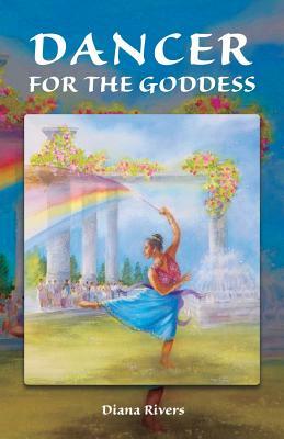 Dancer for the Goddess by Diana Rivers