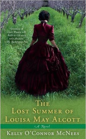 The Lost Summer of Louisa May Alcott by Kelly O'Connor McNees