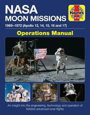 NASA Moon Missions Operations Manual: 1969 - 1972 (Apollo 12, 14, 15, 16 and 17) - An Insight Into the Engineering, Technology and Operation of Nasa's by David Baker