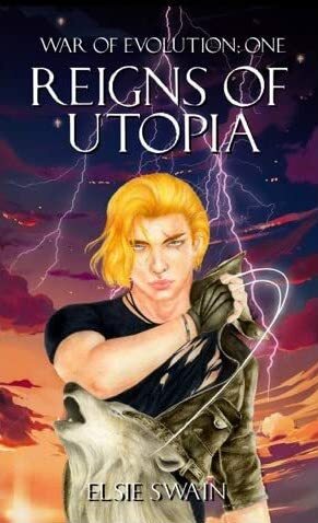 Reigns Of Utopia: War Of Evolution - I by Elsie Swain