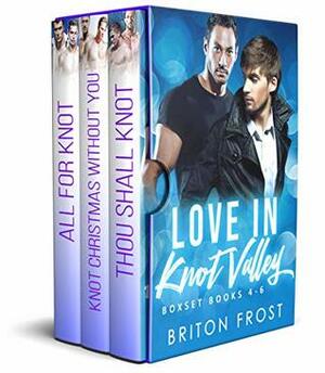 Love in Knot Valley: Boxset Books 4-6 by Briton Frost