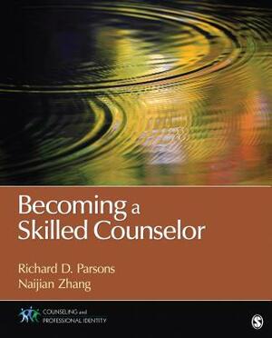 Becoming a Skilled Counselor by Naijian Zhang, Richard D. Parsons