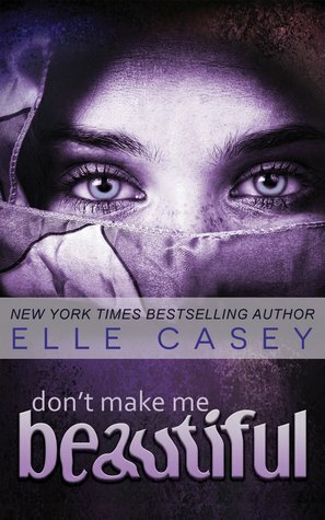 Don't Make Me Beautiful by Elle Casey