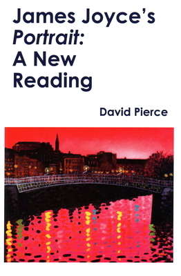 James Joyce's Portrait &#8203;: A New Reading by David Pierce