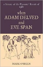 When Adam Delved and Eve Span: A History of the Peasants' Revolt of 1381 by Mark O'Brien