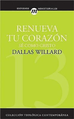 Renueva Tu Corazón, sé como Cristo by Dallas Willard, Dallas Willard