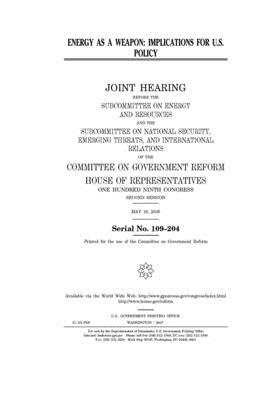 Energy as a weapon: implications for U.S. policy by Committee on Government Reform (house), United St Congress, United States House of Representatives