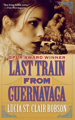 Last Train from Cuernavaca by Lucia St Clair Robson