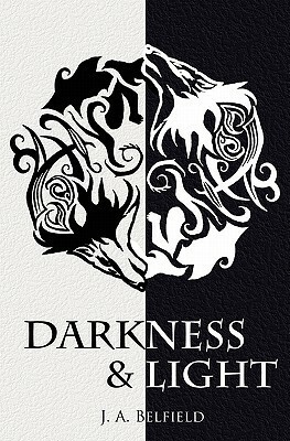 Darkness & Light by J.A. Belfield