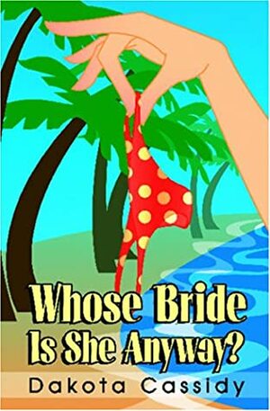 Whose Bride Is She Anyway? by Dakota Cassidy