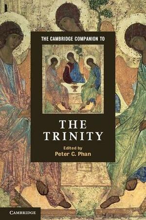 The Cambridge Companion to the Trinity by Peter C. Phan