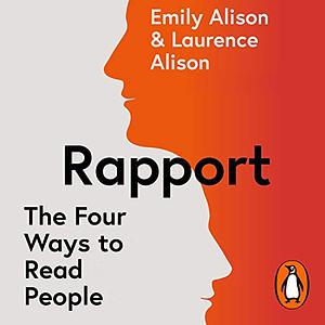 Rapport: The Four Ways to Read People and Talk to Anyone in Any Situation by Emily Alison, Laurence Alison