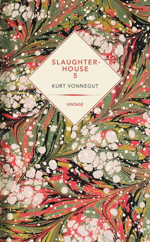 Slaughterhouse 5 by Kurt Vonnegut, Kurt Vonnegut, Kurt Vonnegut