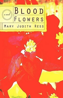 Blood Flowers by Mary Judith Ress