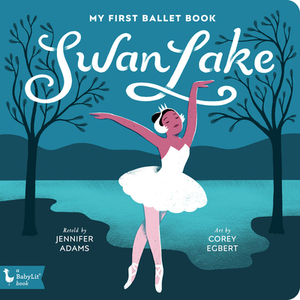 Swan Lake: My First Ballet Book by Jennifer Adams