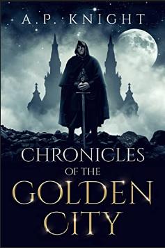 Chronicles Of The Golden City by A.P. Knight