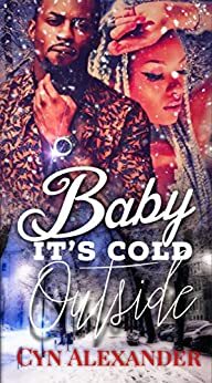 Baby, it's Cold Outside by Cyn Alexander