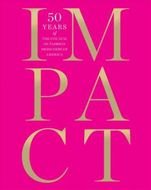 Impact: 50 Years of the Cfda by Patricia Mears