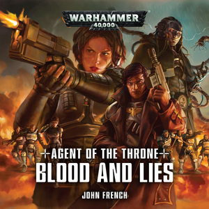 Agent of the Throne: Blood and Lies by John French