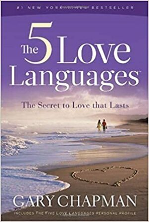 The 5 Love Languages: The Secret to Love That Lasts by Gary Chapman