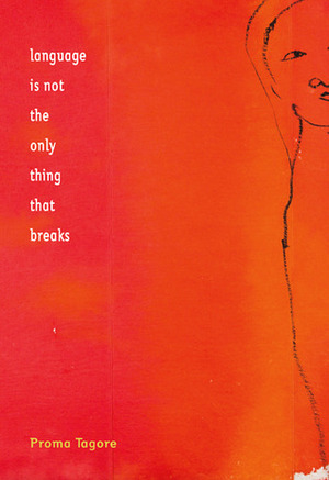 language is not the only thing that breaks by Proma Tagore