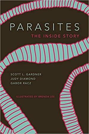 Parasites: The Inside Story by Scott Lyell Gardner, Judy Diamond, Gabor R. Rácz
