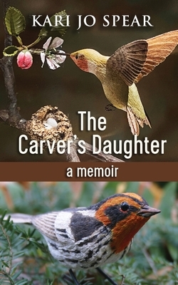The Carver's Daughter: A Memoir by Kari Jo Spear