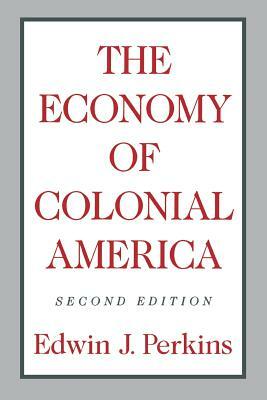 The Economy Of Colonial America by Edwin J. Perkins