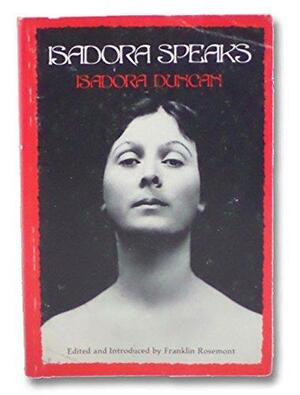 Isadora Speaks: Uncollected Writings and Speeches of Isadora Duncan by Isadora Duncan