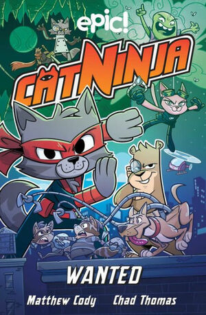 Cat Ninja: Wanted by Matthew Cody, Chad Thomas, Warren Wucinich, Marcie Colleen, Colleen AF Venable, Derek Laufman